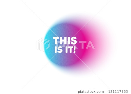 Color neon gradient circle banner. This is it tag. Special offer sign. Super promotion symbol. This is it blur message. Grain noise texture color gradation. Gradient blur text balloon. Vector 121117563