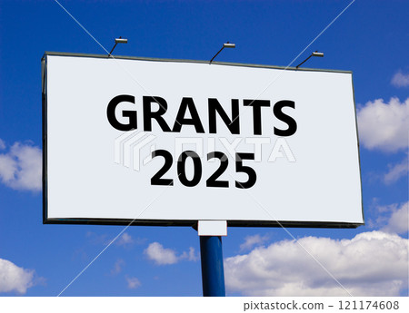 Planning grants 2025 new year symbol. Concept words Grants 2025 on beautiful big white billboard. Beautiful blue sky and clouds background. Business grants 2025 new year concept. Copy space. 121174608