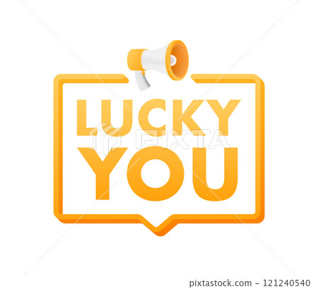 Megaphone announcing lucky you inside speech bubble 121240540