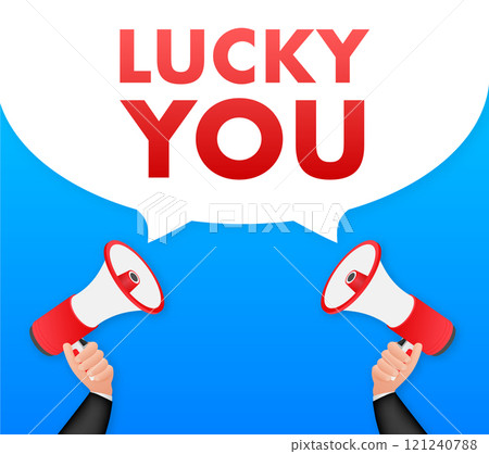 Two hands holding megaphones announcing lucky you inside speech bubble 121240788