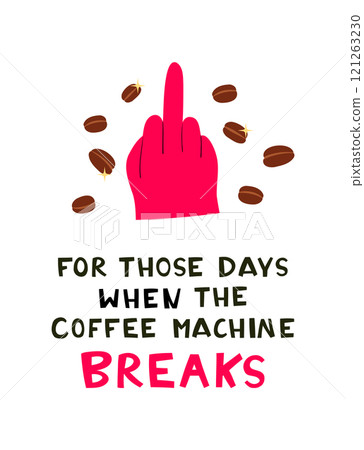Middle Finger Gesture with Funny Text For those days when the coffee machine breaks. 121263230