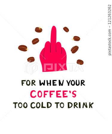 Middle Finger Gesture with Funny Text For when your coffee too cold to drink. 121263262