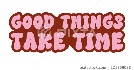A vibrant vector banner featuring a groovy hippie style with the inspirational sign Good things take time A vibrant vector banner featuring a groovy hippie style with the inspirational sign Good things take time 121269088