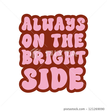 A vibrant vector banner with groovy hippie style inspirational sign Always on the bright side 121269090