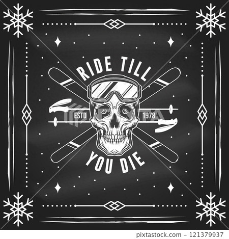 Ride till you die. Vector flyer, poster, banner on the chalkboard. Concept for shirt, print, seal or stamp with ski glasses, skull skeleton. Family vacation, activity or travel. For logo design 121379937
