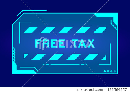 Blue color of futuristic hud banner that have word free tax on user interface screen on black background Blue color of futuristic hud banner that have word free tax on user interface screen on black background 121564357