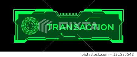 Green color of futuristic hud banner that have word transaction on user interface screen on black background Green color of futuristic hud banner that have word transaction on user interface screen on black background 121583548