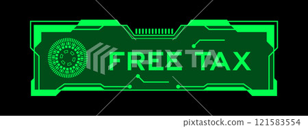 Green color of futuristic hud banner that have word free tax on user interface screen on black background Green color of futuristic hud banner that have word free tax on user interface screen on black background 121583554