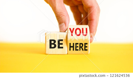 Be you and here symbol. Concept words Be here Be you on beautiful wooden block. Beautiful white background Businessman hand. Business motivational be you and here concept. Copy space. 121624536