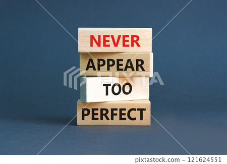 Never appear too perfect symbol. Concept words Never appear too perfect on beautiful wooden blocks. Beautiful grey table grey background. Business and never appear too perfect concept. Copy space. 121624551