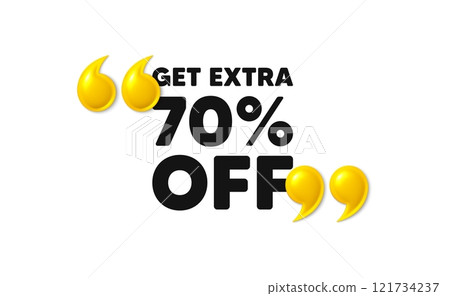 Get Extra 70 percent off Sale. 3d quotation marks with text. Discount offer price sign. Special offer symbol. Save 70 percentages. Extra discount message. Phrase banner with 3d double quotes. Vector 121734237