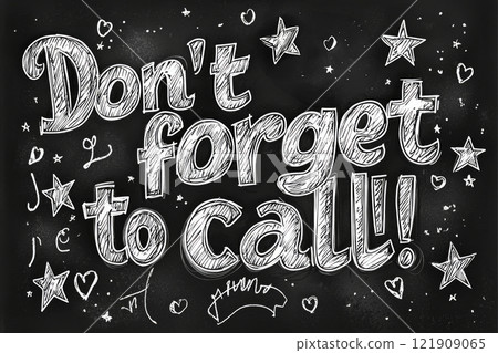sophisticated chalkboard features phrase Dont forget call written in elegant chalk handwriting. Surrounding text are charming doodles of stars and hearts adding playful vibe. 121909065