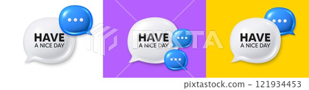 Chat speech bubble 3d icons. Have a nice day tag. Happy holiday offer. Chill wish message. Holiday chat text box. Speech bubble banner. Offer box balloon. Vector 121934453