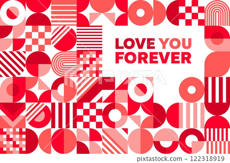 Valentine day holiday greeting card with geometric shapes and message love you forever centered amidst abstract pattern in shades of red and pink. Vector stylish banner for romantic occasions 122318919
