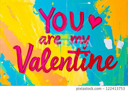 Text You are my Valentine in acrylic painting style Text You are my Valentine in acrylic painting style 122413753