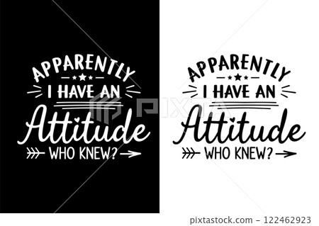 Apparently I Have An Attitude Who Knew Svg t-shirt Design Vector Illustration Apparently I Have An Attitude Who Knew Svg t-shirt Design Vector Illustration 122462923