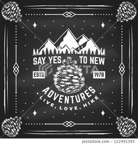 Say yes to new adventures. Vector illustration. Extreme adventure emblem on the chalkboard. Hiking related typographic quote. Concept for shirt or logo, print, stamp. Mountain with pine cone Say yes to new adventures. Vector illustration. Extreme adventure emblem on the chalkboard. Hiking related typographic quote. Concept for shirt or logo, print, stamp. Mountain with pine cone 122491393