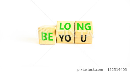 Belonging and belong symbol. Concept words Be you Belong on beautiful wooden block. Beautiful white table white background. Business motivational belonging and belong concept. Copy space. 122514403