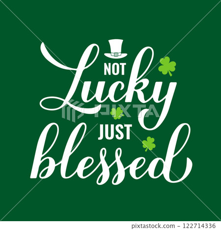 Not lucky just blessed calligraphy hand lettering. Funny Saint Patricks Day quote typography poster. Vector template for greeting card, banner, flyer, etc. 122714336