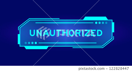 Blue color of futuristic hud banner that have word unauthorized on user interface screen on black background Blue color of futuristic hud banner that have word unauthorized on user interface screen on black background 122828447