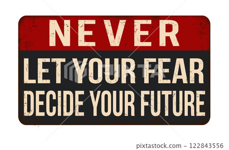 Never let your fear decide your future vintage rusty metal sign 122843556