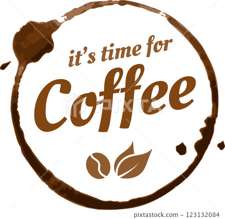 Coffee cup stain forming a circle surrounding the words it s time for coffee, with stylized coffee beans and leaves, promoting coffee breaks and enjoyment Coffee cup stain forming a circle surrounding the words it s time for coffee, with stylized coffee beans and leaves, promoting coffee breaks and enjoyment 123132084