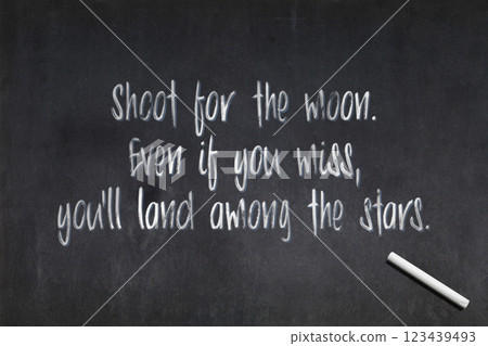 Shoot for the moon. Even if you miss, you'll land among the stars - Blackboard Shoot for the moon. Even if you miss, you'll land among the stars - Blackboard 123439493