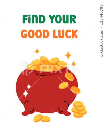 Find your good luck. St Patricks Day greeting card, vector illustration. Cute colorful pot of gold, lucky coins traditional symbol in Irish folklore. Saint Patrick Day March 17 vertical card Find your good luck. St Patricks Day greeting card, vector illustration. Cute colorful pot of gold, lucky coins traditional symbol in Irish folklore. Saint Patrick Day March 17 vertical card 123446798