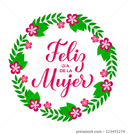 Feliz Dia de la Mujer - Happy Womens Day in Spanish. Calligraphy hand lettering with floral wreath of leaves, branches and flowers. International Womans day typography poster. Vector illustration. 123455274