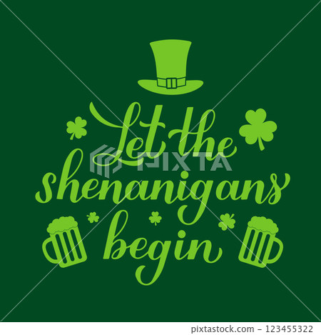 Let the shenanigans begin calligraphy hand lettering. Funny St. Patricks day quote typography poster. Vector template for greeting card, banner, flyer, etc. Let the shenanigans begin calligraphy hand lettering. Funny St. Patricks day quote typography poster. Vector template for greeting card, banner, flyer, etc. 123455322
