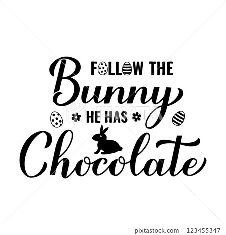 Follow the bunny he has chocolate calligraphy hand lettering. Funny Easter quote. Vector template for typography poster, greeting card, banner, sticker, etc. Follow the bunny he has chocolate calligraphy hand lettering. Funny Easter quote. Vector template for typography poster, greeting card, banner, sticker, etc. 123455347