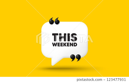 This weekend tag. Chat speech bubble 3d icon with quotation marks. Special offer sign. Sale promotion symbol. This weekend chat message. Speech bubble banner. White text balloon. Vector 123477931
