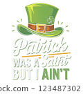 Patrick Was A Saint But I Aint PNG Clipart. A Funny Irish Leprechaun Hat Happy St. Patrick Day Design 123487302