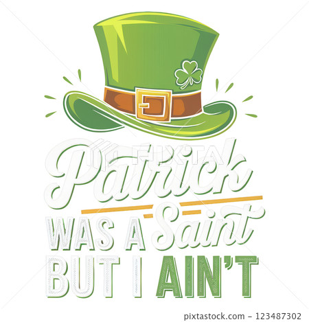 Patrick Was A Saint But I Aint PNG Clipart. A Funny Irish Leprechaun Hat Happy St. Patrick Day Design Patrick Was A Saint But I Aint PNG Clipart. A Funny Irish Leprechaun Hat Happy St. Patrick Day Design 123487302