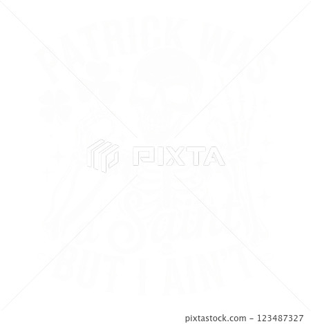 Patrick Was A Saint But I Aint PNG Clipart. Funny Skeleton St. Patrick Day Shenanigans Design. Patrick Was A Saint But I Aint PNG Clipart. Funny Skeleton St. Patrick Day Shenanigans Design. 123487327