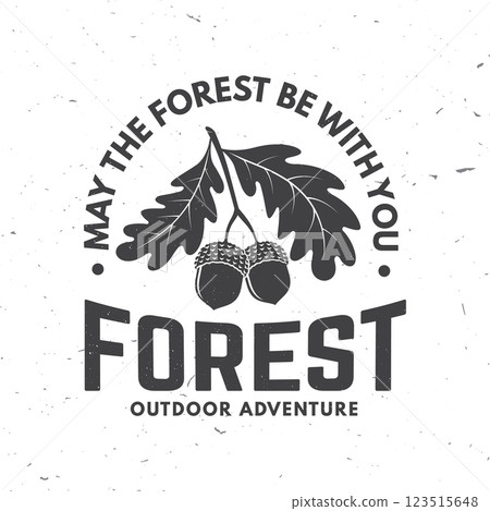 May the forest be with you logo, badge design. Concept for shirt or logo, print, stamp or tee with oak leaf and acorns . Forest outdoor adventure. Vector illustration. May the forest be with you logo, badge design. Concept for shirt or logo, print, stamp or tee with oak leaf and acorns . Forest outdoor adventure. Vector illustration. 123515648