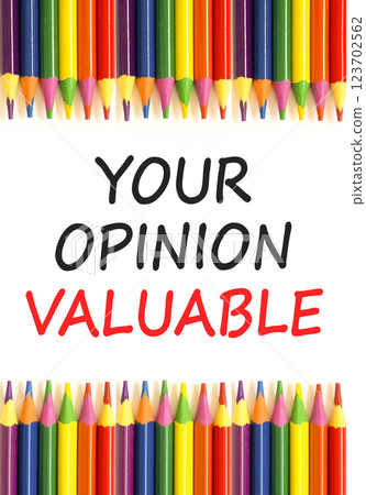 Your opinion valuable symbol. Concept words Your opinion valuable on beautiful white paper. Beautiful white background. Colored pencils. Business your opinion valuable concept. Copy space. Your opinion valuable symbol. Concept words Your opinion valuable on beautiful white paper. Beautiful white background. Colored pencils. Business your opinion valuable concept. Copy space. 123702562
