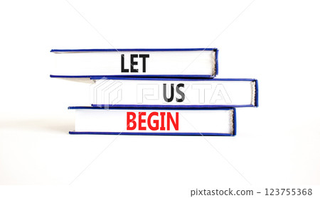 Let us begin symbol. Concept words Let us begin on beautiful blue white books. Beautiful white background. Business motivational let us begin concept. Copy space. 123755368