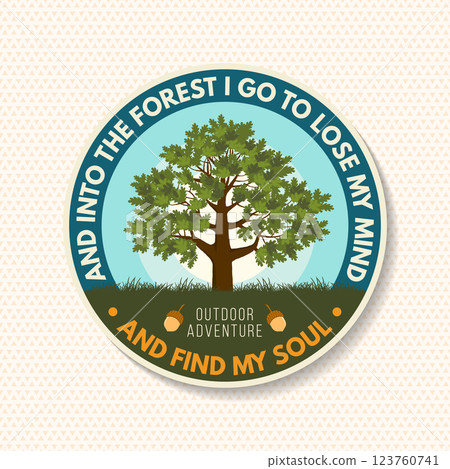 And into the forest I go to lose my mind and find my soul logo, badge design. Concept for shirt or logo, print, stamp or tee with oak tree with leaf and acorns. Forest outdoor adventure. Vector And into the forest I go to lose my mind and find my soul logo, badge design. Concept for shirt or logo, print, stamp or tee with oak tree with leaf and acorns. Forest outdoor adventure. Vector 123760741