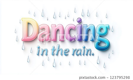 This vibrant and colorful illustration features the phrase Dancing in the rain. The text is playful and rendered in soft gradients, blending pinks, purples, and blues.  123795298