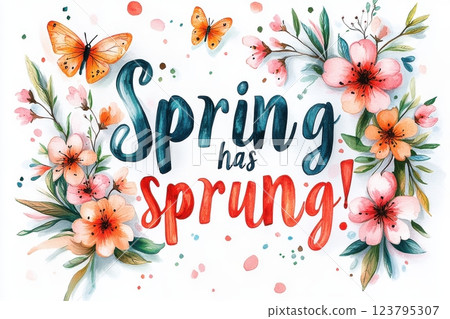 A vibrant watercolor illustration depicting the phrase Spring has sprung! features spring flowers, a butterfly, and playful splashes of color. 123795307