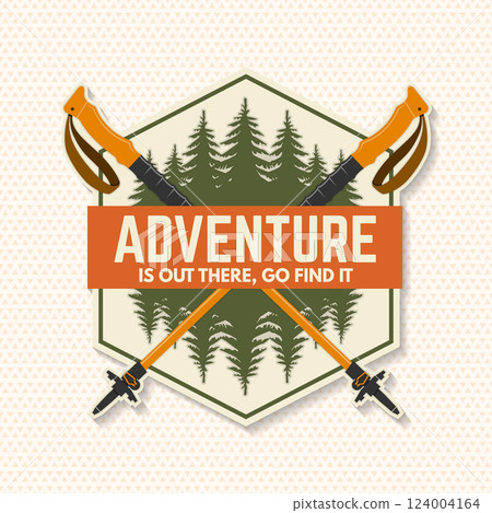 Adventure is out there, go find it logo, badge design. Concept for shirt or logo, print, stamp or tee with pin forest and hiking poles. Forest outdoor adventure. Vector illustration Adventure is out there, go find it logo, badge design. Concept for shirt or logo, print, stamp or tee with pin forest and hiking poles. Forest outdoor adventure. Vector illustration 124004164