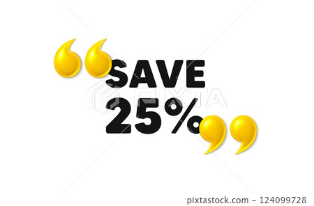 Save 25 percent off tag. 3d quotation marks with text. Sale Discount offer price sign. Special offer symbol. Discount message. Phrase banner with 3d double quotes. Vector 124099728