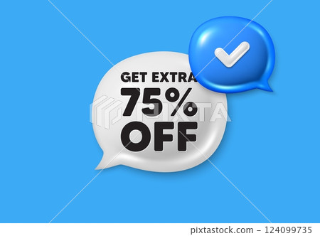 Get Extra 75 percent off Sale. Text box speech bubble 3d icons. Discount offer price sign. Special offer symbol. Save 75 percentages. Extra discount chat offer. Speech bubble banner. Vector 124099735