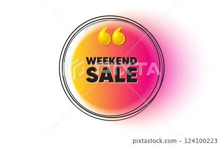 Weekend Sale tag. Hand drawn round frame banner. Special offer price sign. Advertising Discounts symbol. Weekend sale message. 3d quotation gradient banner. Text balloon. Vector 124100223