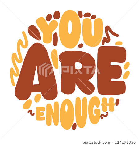 Groovy lettering. Inspirational Typography Illustration Expressing the Affirmation You Are Enough Groovy lettering. Inspirational Typography Illustration Expressing the Affirmation You Are Enough 124171356