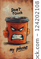 "Don't touch my phone" with a furious, steaming coffee cup with an angry face, arms crossed, isolated on a brown background 124202108
