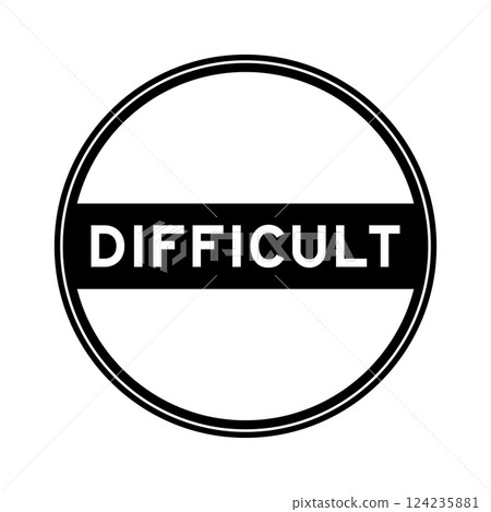 Black color round seal sticker in word difficult on white background 124235881