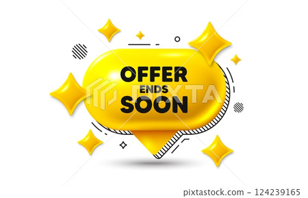 Offer ends soon tag. Chat speech bubble 3d icon. Special offer price sign. Advertising discounts symbol. Offer ends soon chat offer. Speech bubble banner. Text box balloon. Vector 124239165