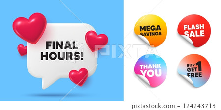 Final hours speech bubble, sticker tags. Get free, Flash sale stickers. Final hours sale. Special offer price sign. Advertising discounts symbol. Thank you tag. 3d hearts chat bubble. Vector 124243713